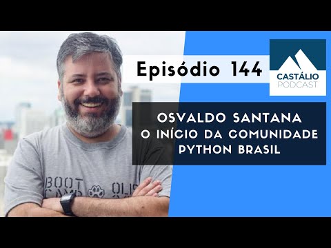 Castálio Podcast - 144 - Osvaldo Santana - O Início da Comunidade Python Brasil