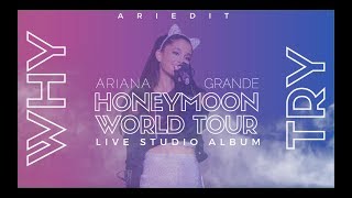 Ariana Grande - Why Try (Live Studio Version w/ Note Changes) {Honeymoon Tour}