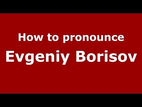 How to pronounce Evgeniy Borisov (Russian/Russia) - PronounceNames.com