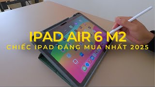 Chiếc Ipad Đáng Mua Nhất Trong Năm 2025 | Ipad Air 6 M2 Trải Nghiệm Thực Tế Cho Học Tập Và Làm Việc✨