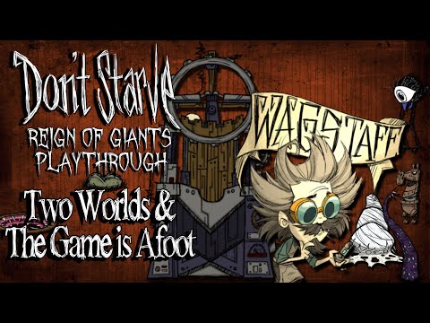 Wagstaff vs Two Worlds & The Game is Afoot (Don't Starve Reign of Giants Playthrough Ep.18)