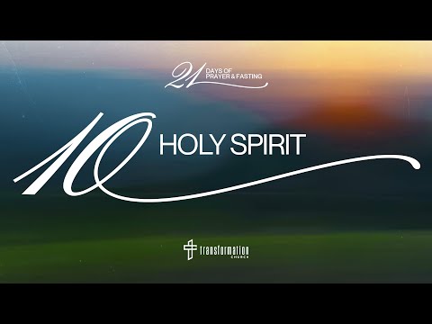 Day 10: Holy Spirit | 21 Days of Prayer and Fasting | 6:30PM