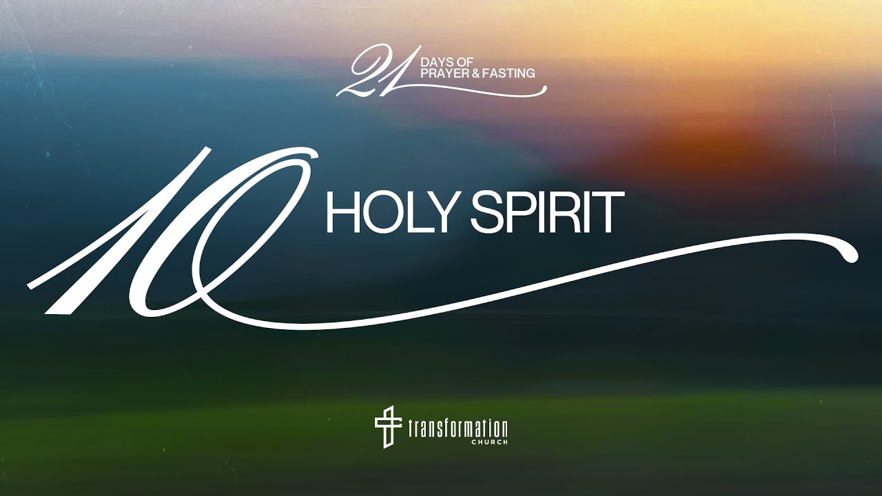 Day 10: Holy Spirit | 21 Days of Prayer and Fasting | 6:30PM