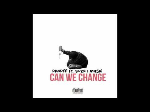 Dandee - Can We Change Ft. Born I Music (AUDIO)