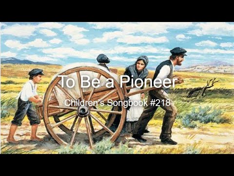 To Be a Pioneer: Children’s Songbook #218 (With Lyrics)