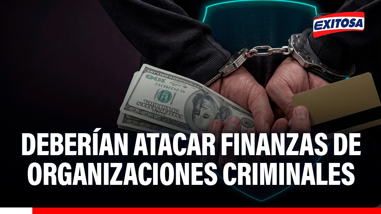 🔴🔵 Autoridades deberían atacar finanzas de organizaciones criminales: "Donde más les duele"