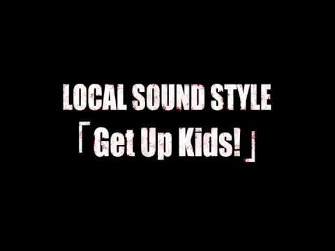 LOCAL SOUND STYLE - Get Up Kids!