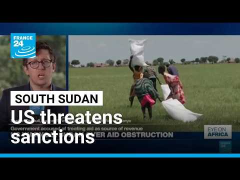 US threatens South Sudan with sanctions over aid obstruction