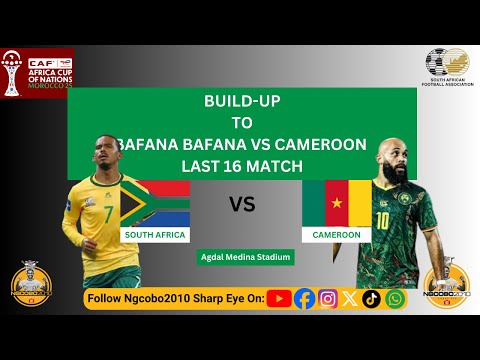 🇿🇦 BAFANA BAFANA vs CAMEROON | AFCON 2025 LAST 16 BUILD-UP 🇨🇲