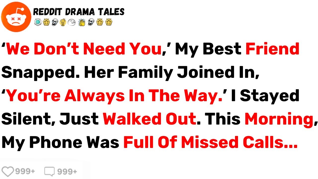 My Best Friend Snapped ‘We Don't Need You.’ I Just Walked Out. This Morning... - Best Reddit Stories