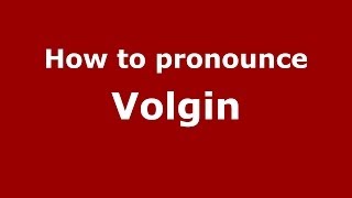 How to pronounce Volgin