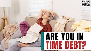 Using the Word Overwhelm Means You're in Time Debt. Here's How to Get Out. [Ep 134]