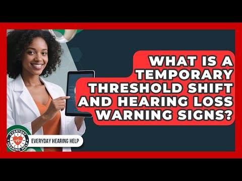 What Is A Temporary Threshold Shift And Hearing Loss Warning Signs? - Everyday Hearing Help
