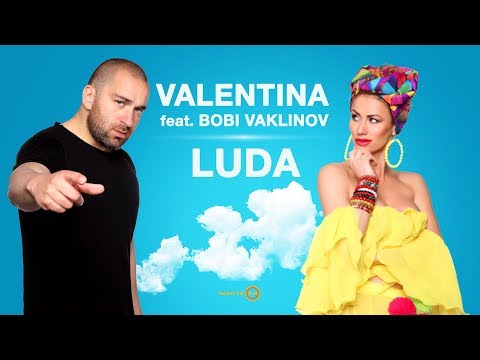 VALENTINA FEAT. BOBI VAKLINOV – LUDA [Official Video]