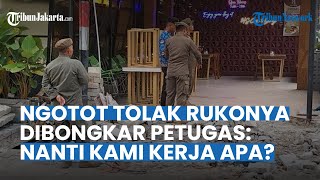 Tolak Ruko Tempat Kerjanya Dibongkar Petugas:  Kalau Dibongkar Begini, Kami Mau Kerja Apa?