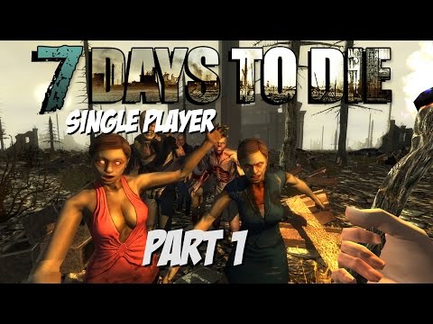 7 Days to Die - Single Player - Part 1: "Getting Started" (Alpha 10.4)