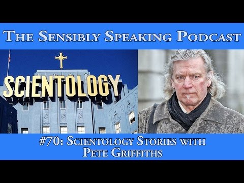 Sensibly Speaking Podcast #70: Scientology Stories with Pete Griffiths