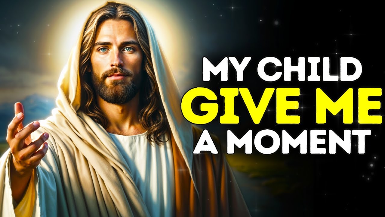 GOD SAYS: MY CHILD GIVE ME A MOMENT | God Message Today |Gods Message Now |God's Message Now Today
