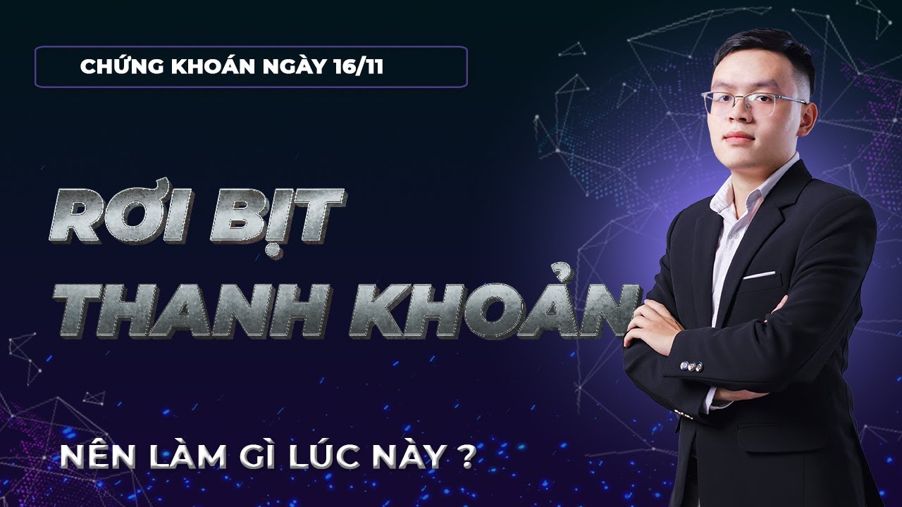 Nhận định thị trường chứng khoán 16/11: Nhiều cổ phiếu rơi bịt thanh khoản. Nên làm gì?