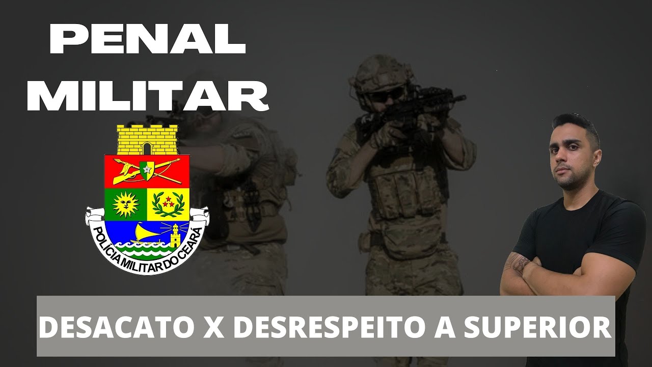 DIREITO PENAL MILITAR PMCE DESACATO X DESRESPEITO A SUPERIOR