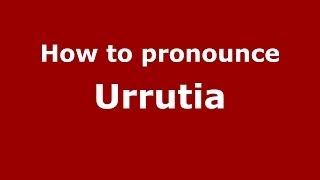 How to pronounce Urrutia