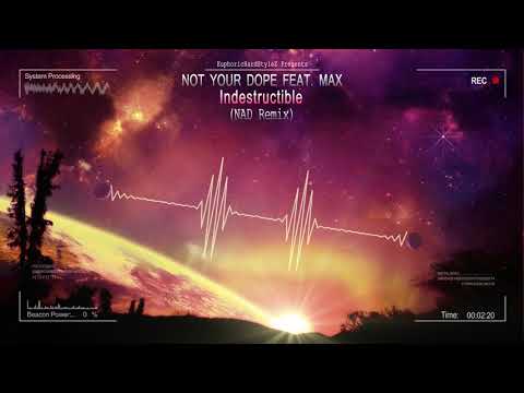 Not Your Dope feat. Max - Indestructible (NAD Remix) [HQ Free]
