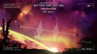 Not Your Dope feat. Max - Indestructible (NAD Remix) [HQ Free]