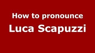 How to pronounce Luca Scapuzzi