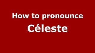 How to pronounce C&eacute;leste