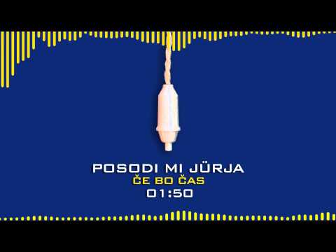 Posodi mi jűrja - Če bo čas (Ugasnite luči)