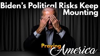 PFL-Praying for America - Wow, Biden’s Political Risks Keep Mounting! Oct. 31, 2023