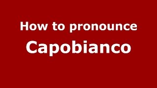 How to pronounce Capobianco