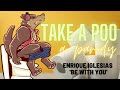 TAKE A POO Be With You By Enrique Iglesias PARODY Lyric Video