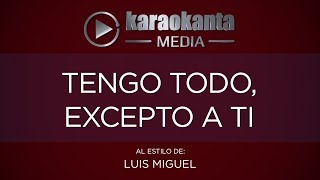 Karaokanta - Luis Miguel - Tengo todo excepto a ti