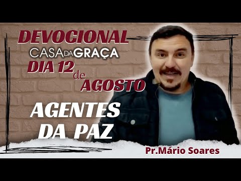 AGENTES DA PAZ/12 de AGOSTO/#devocionalcasadagraca #acessandoagraca #comunidadecasadagraca