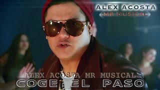 COGE EL PASO ALEX ACOSTA MR MUSICAL VIDEO OFICIAL