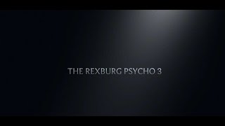 The Rexburg Psycho 3 Official Trailer