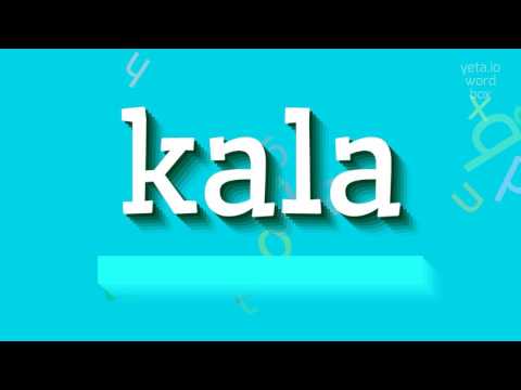 How to say "kala"! (High Quality Voices)