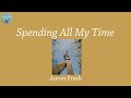 Spending All My Time - Aaron Fresh (Lyric Video)