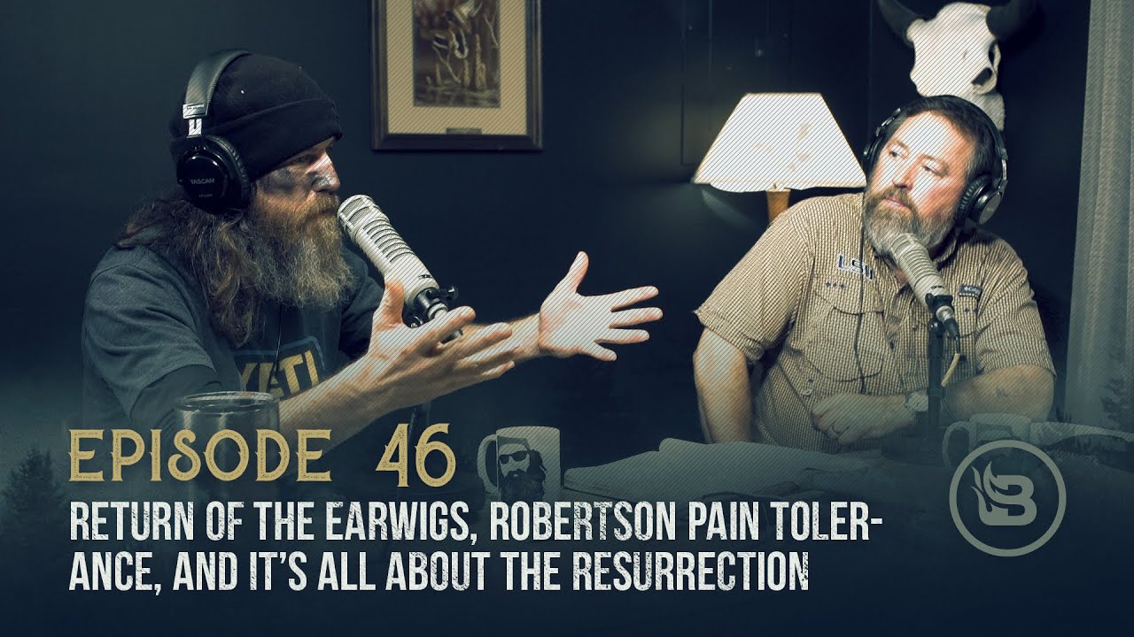 Ep 46 | Return of the Earwigs, Robertson Pain Tolerance, and It’s All About the Resurrection