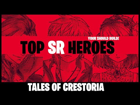 Tales Of Crestoria - SR Heroes You Should Build! (Right Now)