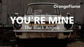 The Black Angels - You're mine (lyrics)