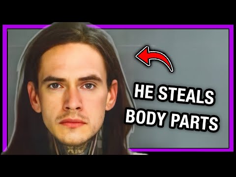 He Steals Body Parts
