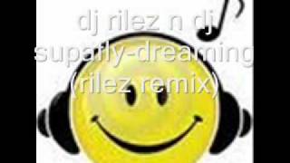 dj rilez n dj supafly-dreaming (rilez remix).wmv