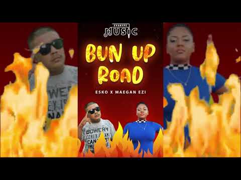 ESKO X MAEGAN EZI - BUN UP ROAD [RAW] (PRODUCED BY EVA HYPE MUSIC)