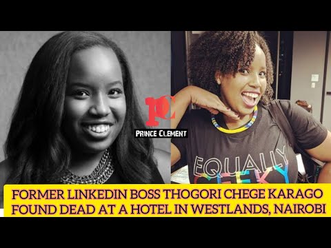 R.I.P FORMER LINKEDIN BOSS THOGORI CHEGE KARAGO FOUND DEAD AT A HOTEL ROOM IN WESTLANDS, NAIROBI