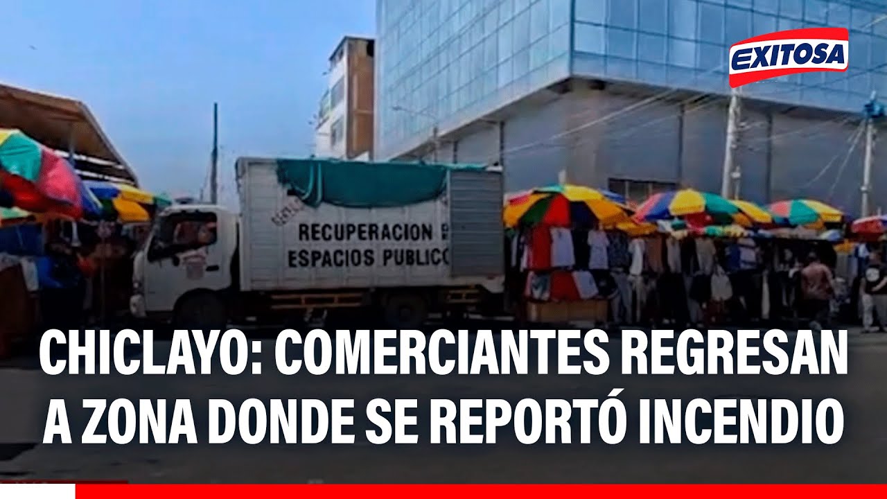 🔴🔵 Chiclayo: Comerciantes regresan a zona donde se reportó incendio