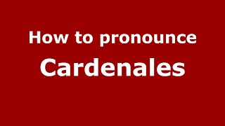 How to pronounce Cardenales