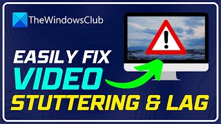 Fix Video Stuttering and Lagging issues in Windows 11/10