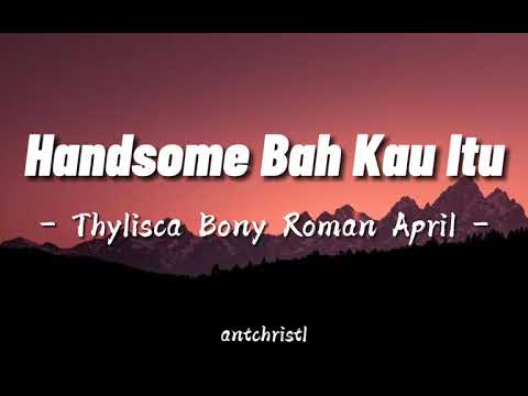 Handsome Bah Kau Itu - Thylisca Bony Roman April